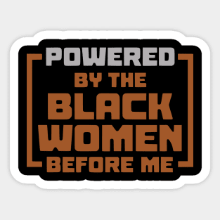 Powered By The Black Women Before Me Sticker